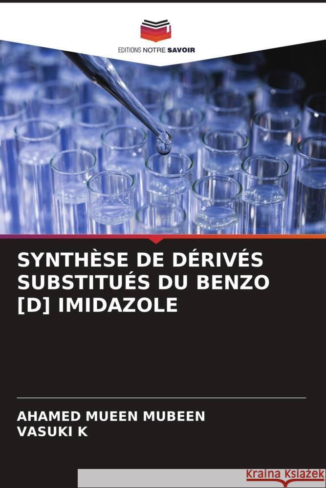 SYNTHÈSE DE DÉRIVÉS SUBSTITUÉS DU BENZO [D] IMIDAZOLE MUBEEN, AHAMED MUEEN, K, VASUKI 9786204862682 Editions Notre Savoir - książka
