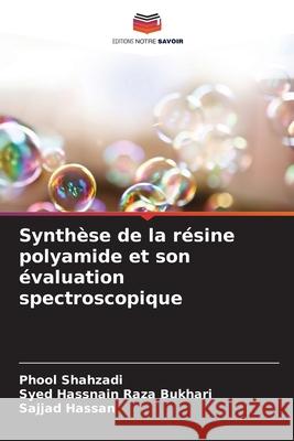 Synthèse de la résine polyamide et son évaluation spectroscopique Shahzadi, Phool, Bukhari, Syed Hassnain Raza, Hassan, Sajjad 9786208967673 Editions Notre Savoir - książka