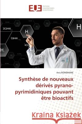 Synthèse de nouveaux dérivés pyrano-pyrimidiniques pouvant être bioactifs Romdhane, Anis 9786203419320 Editions Universitaires Europeennes - książka