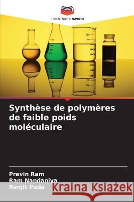 Synth?se de polym?res de faible poids mol?culaire Pravin Ram Ram Nandaniya Ranjit Pada 9786207748853 Editions Notre Savoir - książka