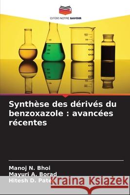 Synthèse des dérivés du benzoxazole : avancées récentes Bhoi, Manoj N., Borad, Mayuri A., Patel, Hitesh D. 9786209378669 Editions Notre Savoir - książka