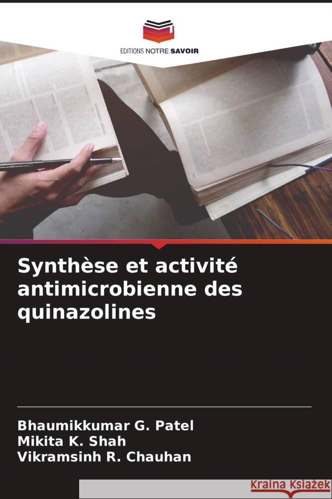 Synthèse et activité antimicrobienne des quinazolines Patel, Bhaumikkumar G., Shah, Mikita K., Chauhan, Vikramsinh R. 9786204870540 Editions Notre Savoir - książka