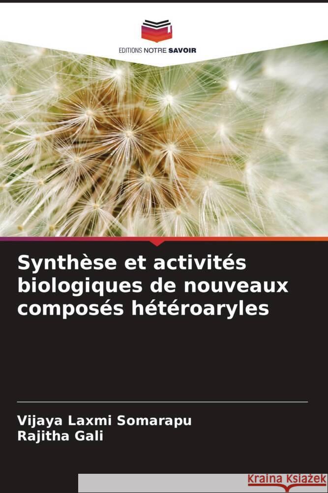 Synthèse et activités biologiques de nouveaux composés hétéroaryles Somarapu, Vijaya Laxmi, Gali, Rajitha 9786204471853 Editions Notre Savoir - książka