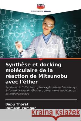 Synthèse et docking moléculaire de la réaction de Mitsunobu avec l'éther Thorat, Bapu, Yamgar, Ramesh 9786202331753 Editions Notre Savoir - książka