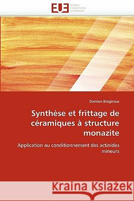Synthèse Et Frittage de Céramiques À Structure Monazite Bregiroux-D 9786131518850 Editions Universitaires Europeennes - książka