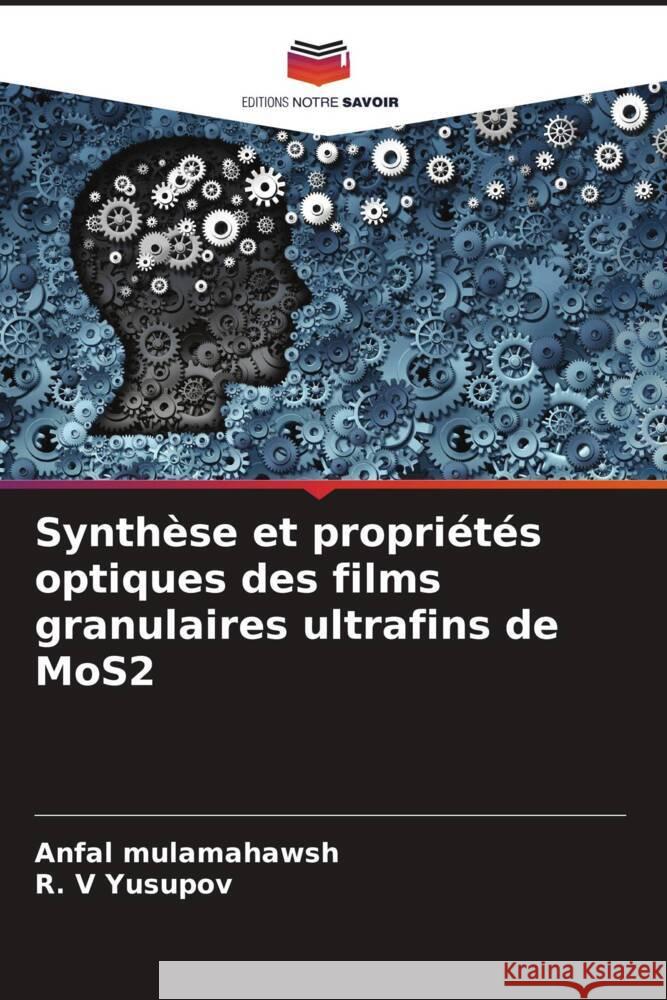 Synthèse et propriétés optiques des films granulaires ultrafins de MoS2 mulamahawsh, Anfal, Yusupov, R. V 9786204572420 Editions Notre Savoir - książka