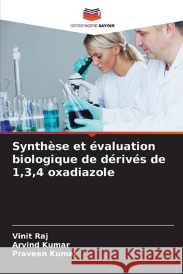 Synthèse et évaluation biologique de dérivés de 1,3,4 oxadiazole Raj, Vinit, Kumar, Arvind, Kumar, Praveen 9786208926359 Editions Notre Savoir - książka