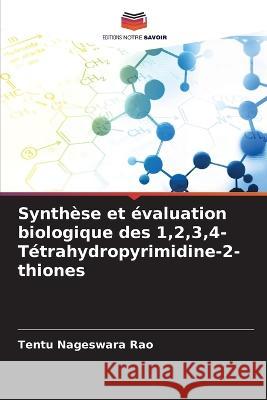 Synthèse et évaluation biologique des 1,2,3,4-Tétrahydropyrimidine-2-thiones Tentu Nageswara Rao 9786205332047 Editions Notre Savoir - książka