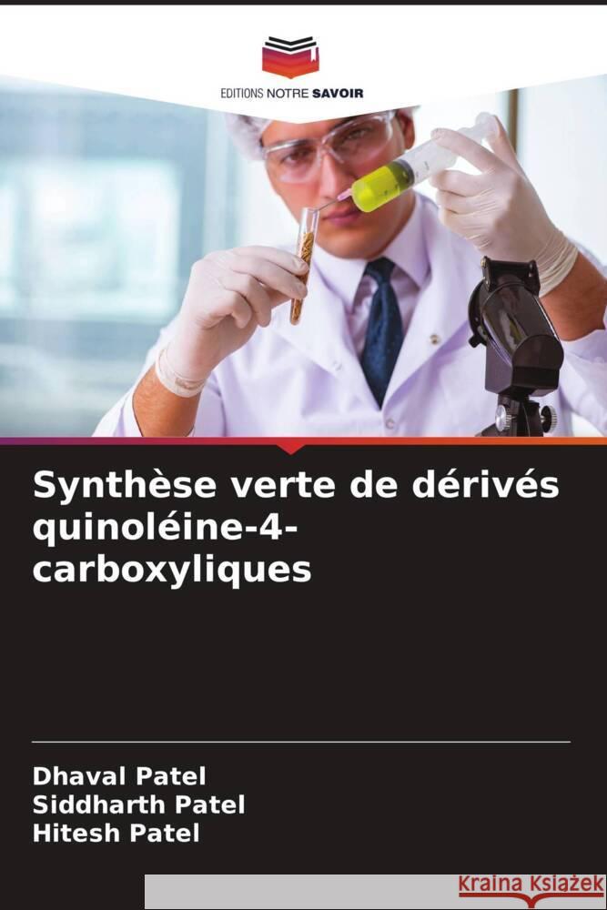 Synthèse verte de dérivés quinoléine-4-carboxyliques Patel, Dhaval, Patel, Siddharth, Patel, Hitesh 9786206473855 Editions Notre Savoir - książka