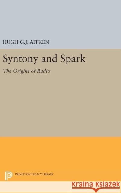 Syntony and Spark: The Origins of Radio Hugh G. J. Aitken 9780691639499 Princeton University Press - książka