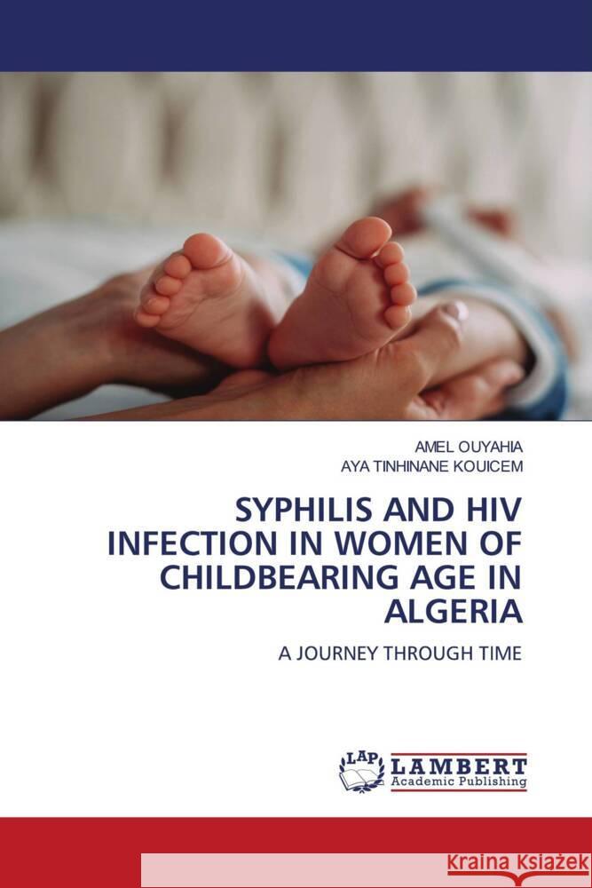 SYPHILIS AND HIV INFECTION IN WOMEN OF CHILDBEARING AGE IN ALGERIA Ouyahia, Amel, KOUICEM, AYA TINHINANE 9786206179009 LAP Lambert Academic Publishing - książka