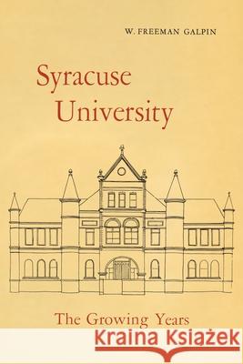 Syracuse University: Volume II: The Growing Years Galpin, W. Freeman 9780815620112 Syracuse University Publications in Continuin - książka