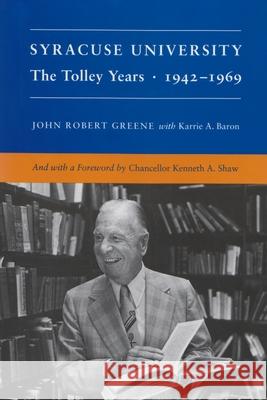 Syracuse University: Volume IV: The Tolley Years 1942-1969 Greene, John 9780815627012 Syracuse University Press - książka
