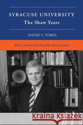 Syracuse University: Volume VI: The Shaw Years David T. Tobin 9780815611042 Syracuse University Press - książka