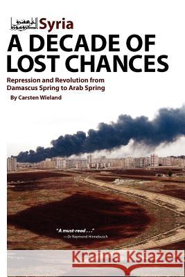 Syria - A Decade of Lost Chances: Repression & Revolution from Damascus Spring to Arab Spring Carsten Wieland 9781614570028 Cune Press,US - książka