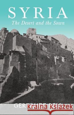 Syria - The Desert and The Sown Gertrude Bell 9781528715690 Read & Co. Books - książka