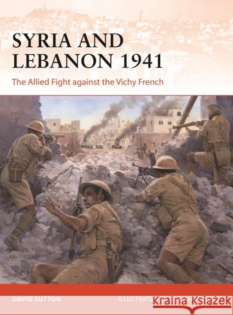 Syria and Lebanon 1941: The Allied Fight against the Vichy French Dr David Sutton 9781472843845 Bloomsbury Publishing PLC - książka