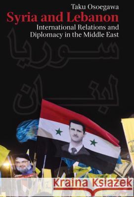 Syria and Lebanon: International Relations and Diplomacy in the Middle East Taku Osoegawa 9781780765365 I. B. Tauris & Company - książka