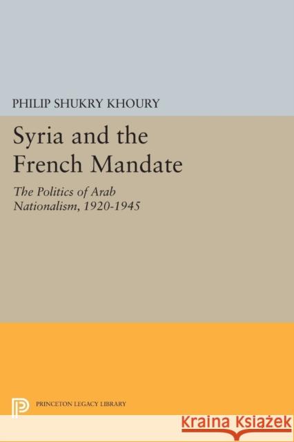 Syria and the French Mandate: The Politics of Arab Nationalism, 1920-1945 Khoury,  9780691603704 John Wiley & Sons - książka