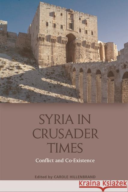 Syria in Crusader Times: Conflict and Co-Existence Hillenbrand, Carole 9781474429719 EDINBURGH UNIVERSITY PRESS - książka