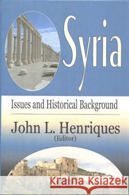Syria: Issues & Historical Background John L Henriques 9781590337639 Nova Science Publishers Inc - książka