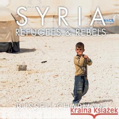 Syria: Refugees and Rebels Russell Chapman 9788890976308 Russell Chapman - książka