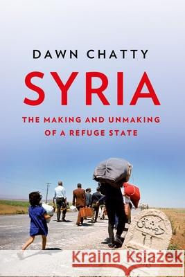 Syria: The Making and Unmaking of a Refuge State Dawn Chatty 9780190876067 Oxford University Press, USA - książka
