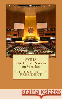 SYRIA The United Nations on Vacation Carroll Jr, Harvey 9781530132935 Createspace Independent Publishing Platform - książka