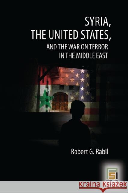 Syria, the United States, and the War on Terror in the Middle East Robert G. Rabil Walid Phares 9780275990152 Praeger Publishers - książka