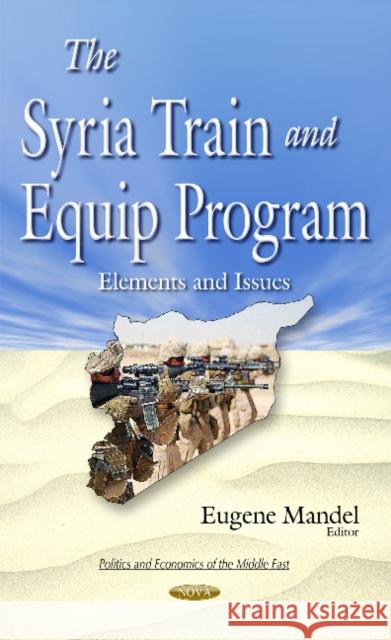 Syria Train & Equip Program: Elements & Issues Eugene Mandel 9781634841085 Nova Science Publishers Inc - książka