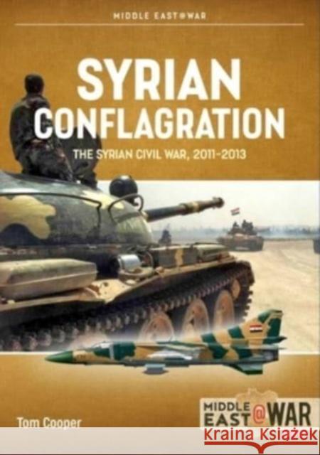 Syrian Conflagration: The Syrian Civil War, 2011-2013 [Revised Edition] Tom Cooper 9781915070814 Helion & Company - książka
