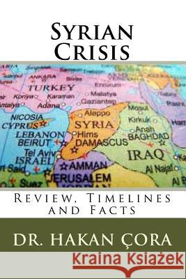 Syrian Crisis: Review, Timelines and Facts Dr Hakan Cora 9781530759378 Createspace Independent Publishing Platform - książka