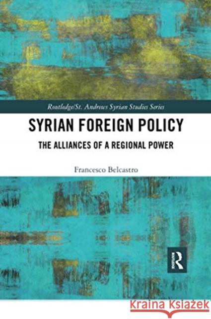 Syrian Foreign Policy: The Alliances of a Regional Power Francesco Belcastro 9780367729820 Routledge - książka