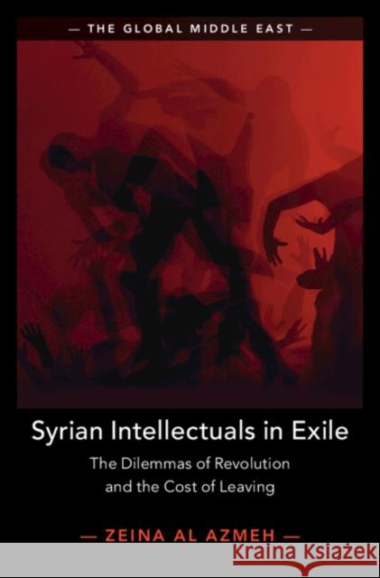Syrian Intellectuals in Exile: The Dilemmas of Revolution and the Cost of Leaving Zeina (University of Cambridge) Al Azmeh 9781009687867 Cambridge University Press - książka