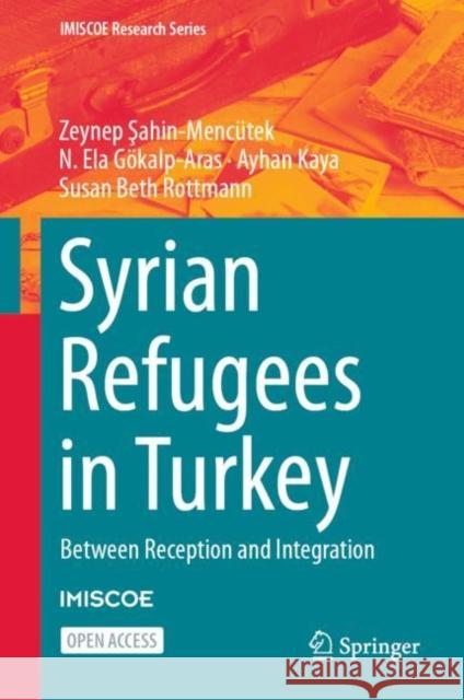 Syrian Refugees in Turkey: Between Reception and Integration Zeynep Şahin-Menc?tek N. Ela G?kalp-Aras Ayhan Kaya 9783031273650 Springer - książka