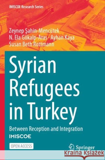 Syrian Refugees in Turkey: Between Reception and Integration Zeynep Şahin-Menc?tek N. Ela G?kalp-Aras Ayhan Kaya 9783031273681 Springer - książka
