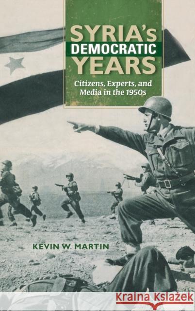 Syria's Democratic Years: Citizens, Experts, and Media in the 1950s Kevin W. Martin 9780253018793 Indiana University Press - książka