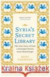Syria's Secret Library: The true story of how a besieged Syrian town found hope Mike Thomson 9781474605908 Orion Publishing Co