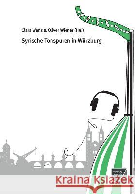 Syrische Tonspuren in Wurzburg Clara Wenz Oliver Wiener  9783958262041 Wurzburg University Press - książka