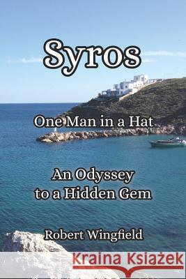 Syros - One Man in a Hat: An Odyssey to a Hidden Gem Robert Wingfield 9781796301267 Independently Published - książka