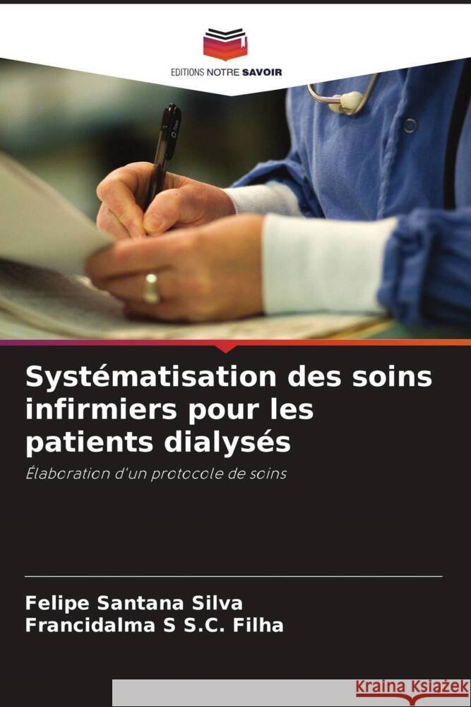 Syst?matisation des soins infirmiers pour les patients dialys?s Felipe Santana Silva Francidalma S. S 9786207412488 Editions Notre Savoir - książka