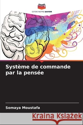 Syst?me de commande par la pens?e Somaya Moustafa 9786630053760 Editions Notre Savoir - książka