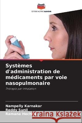 Syst?mes d\'administration de m?dicaments par voie nasopulmonaire Nampelly Karnakar Reddy Sunil Ramana Hechhu 9786205566107 Editions Notre Savoir - książka