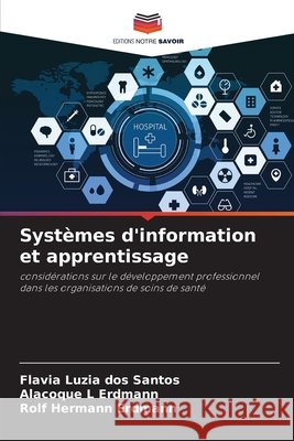 Syst?mes d'information et apprentissage Flavia Luzia Dos Santos Alacoque L. Erdmann Rolf Hermann Erdmann 9786207880447 Editions Notre Savoir - książka