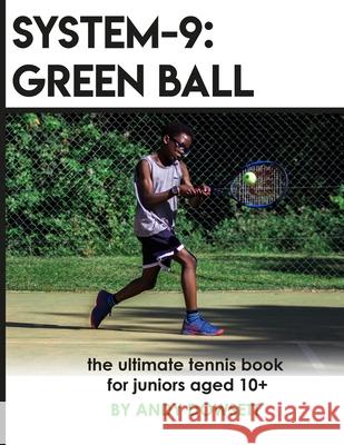 System-9: Green Ball: The Ultimate Tennis Book for juniors aged 10+ Andy Dowsett 9781089883326 Independently Published - książka