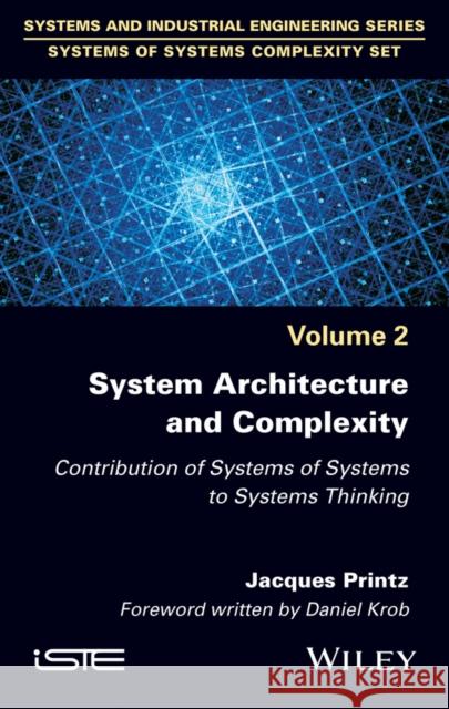 System Architecture and Complexity: Contribution of Systems of Systems to Systems Thinking Jacques Printz 9781786305619 Wiley-Iste - książka