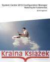 System Center 2012 Configuration Manager: Mastering the Fundamentals Agerlund, Kent 9789197939041 Deployment Artist