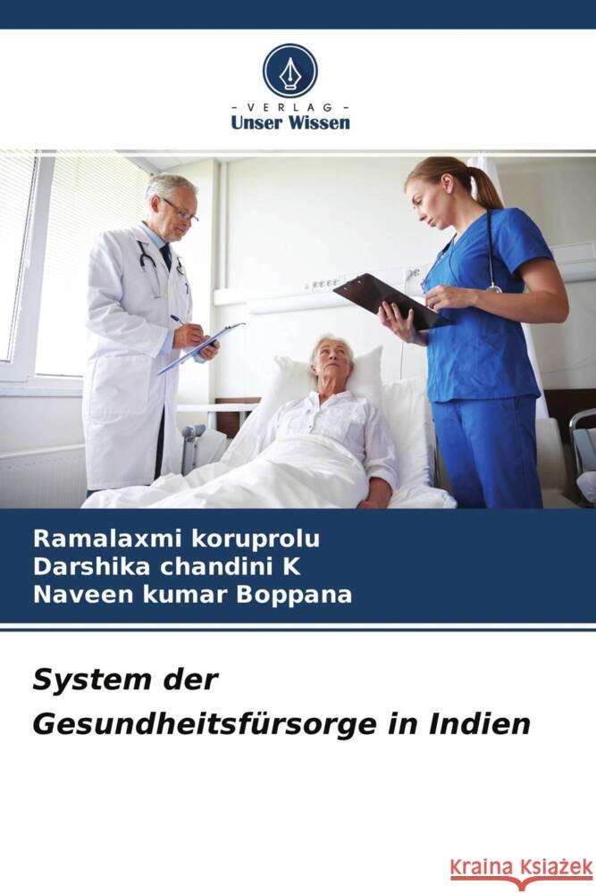 System der Gesundheitsfürsorge in Indien Koruprolu, Ramalaxmi, K, Darshika chandini, Boppana, Naveen kumar 9786204498102 Verlag Unser Wissen - książka