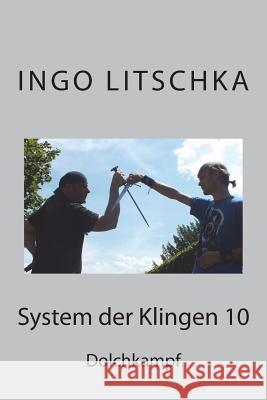 System der Klingen 10: Dolchkampf Ingo Litschka 9781539023395 Createspace Independent Publishing Platform - książka