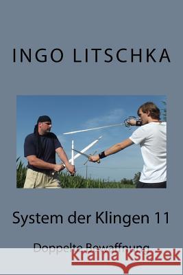 System der Klingen 11: Doppelte Bewaffnung Ingo Litschka 9781537751184 Createspace Independent Publishing Platform - książka